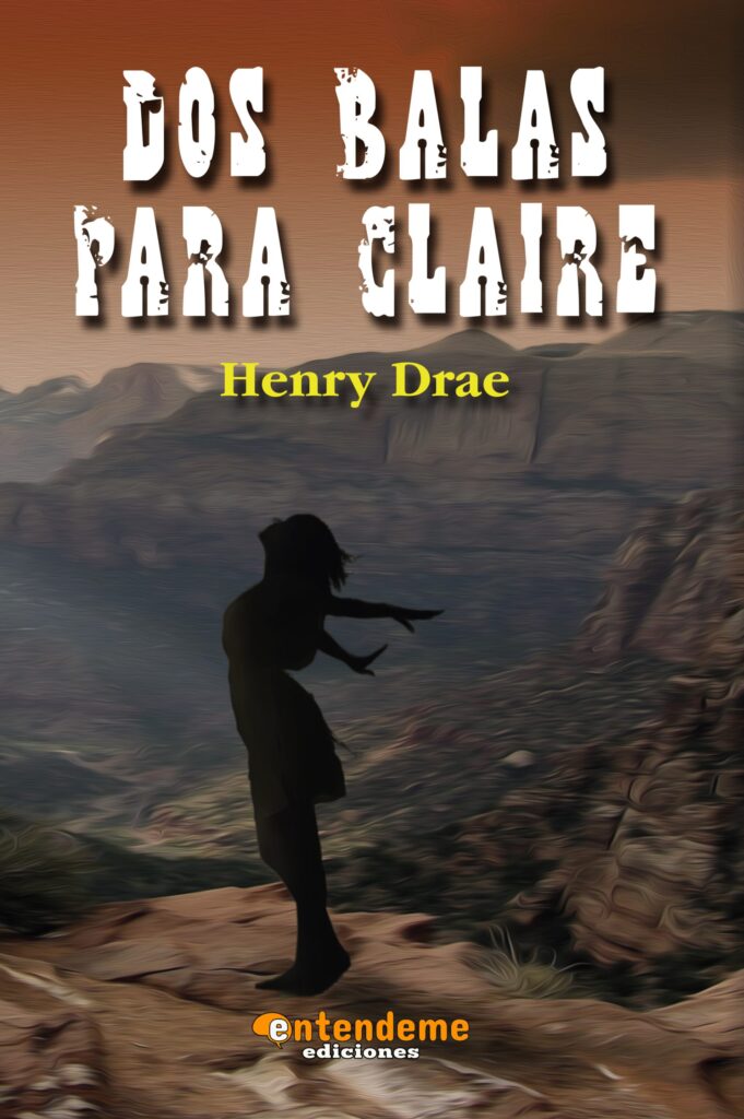 Portada de la novela western "Dos Balas Para Claire", un thriller de acción y misterio sobrenatural escrito e ilustrado por Henry Drae.